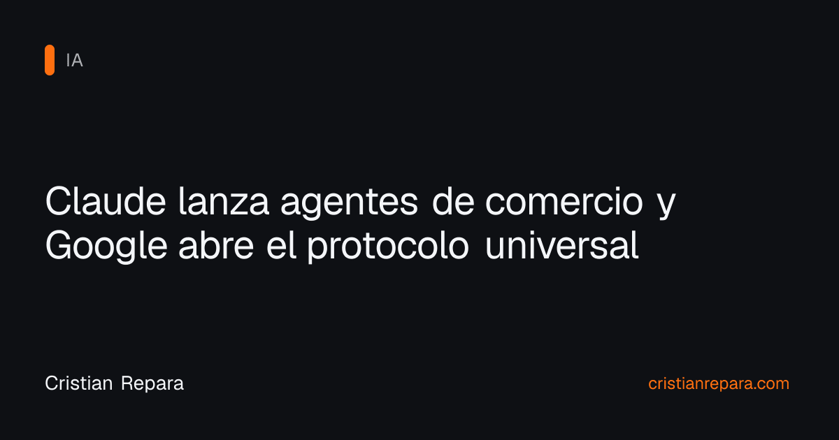 Claude lanza agentes de comercio y Google abre el protocolo universal
