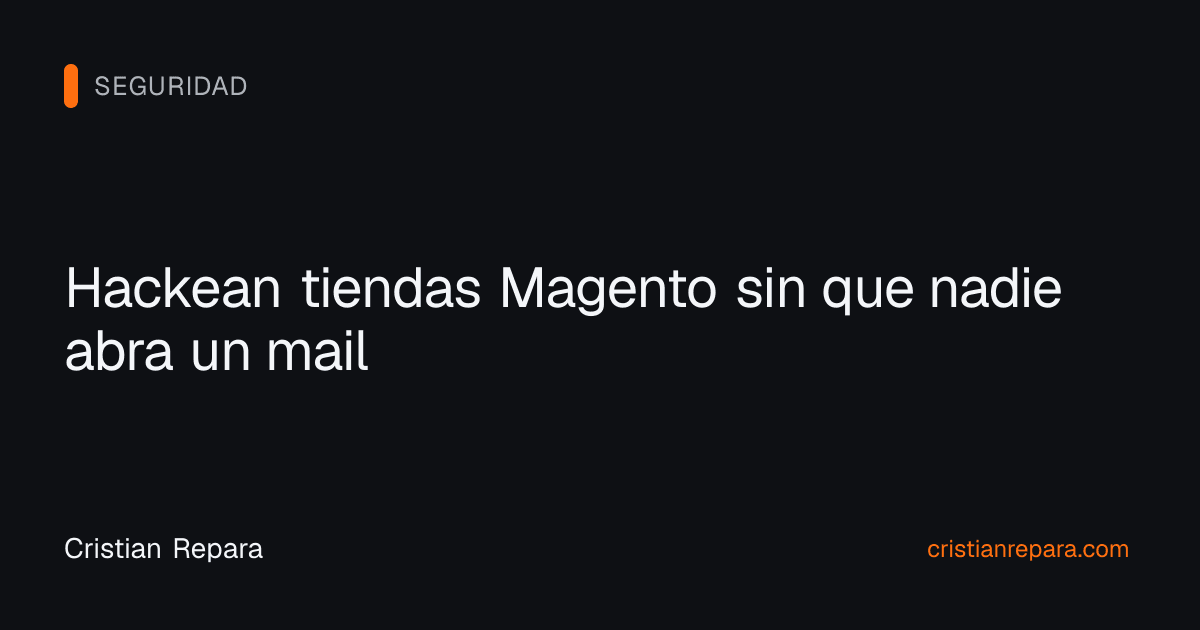 Hackean tiendas Magento sin que nadie abra un mail