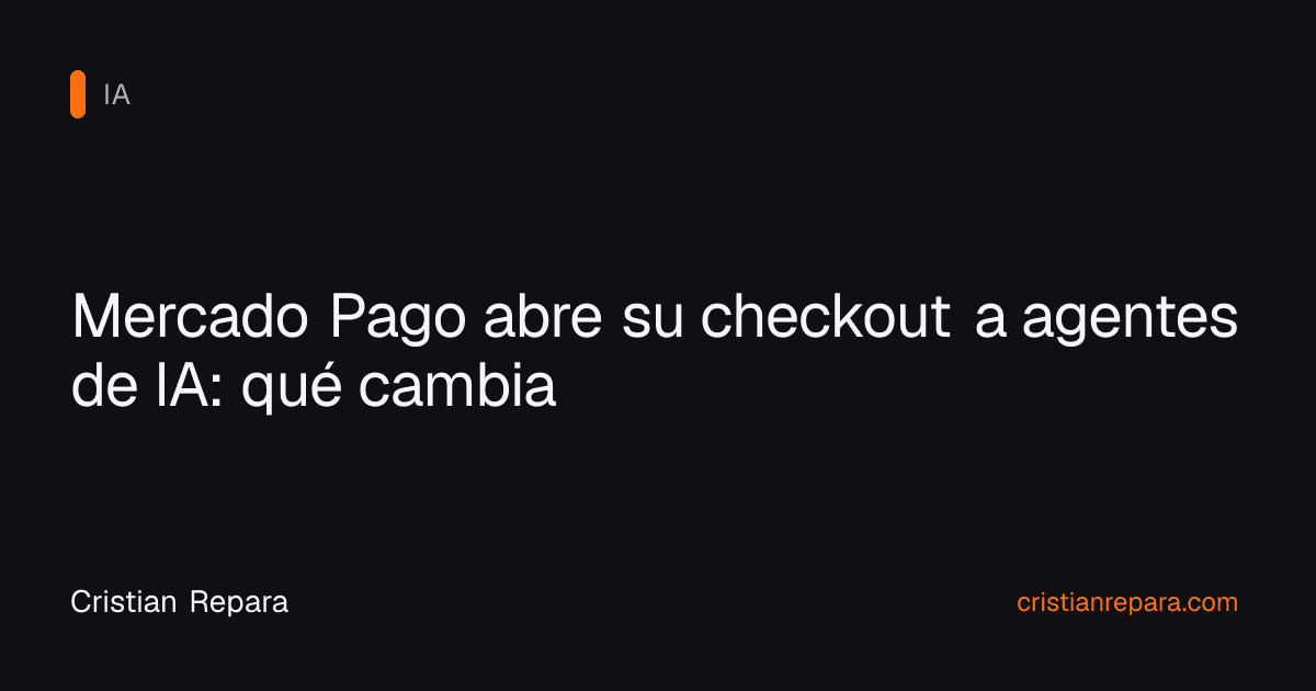 Mercado Pago abre su checkout a agentes de IA: qué cambia