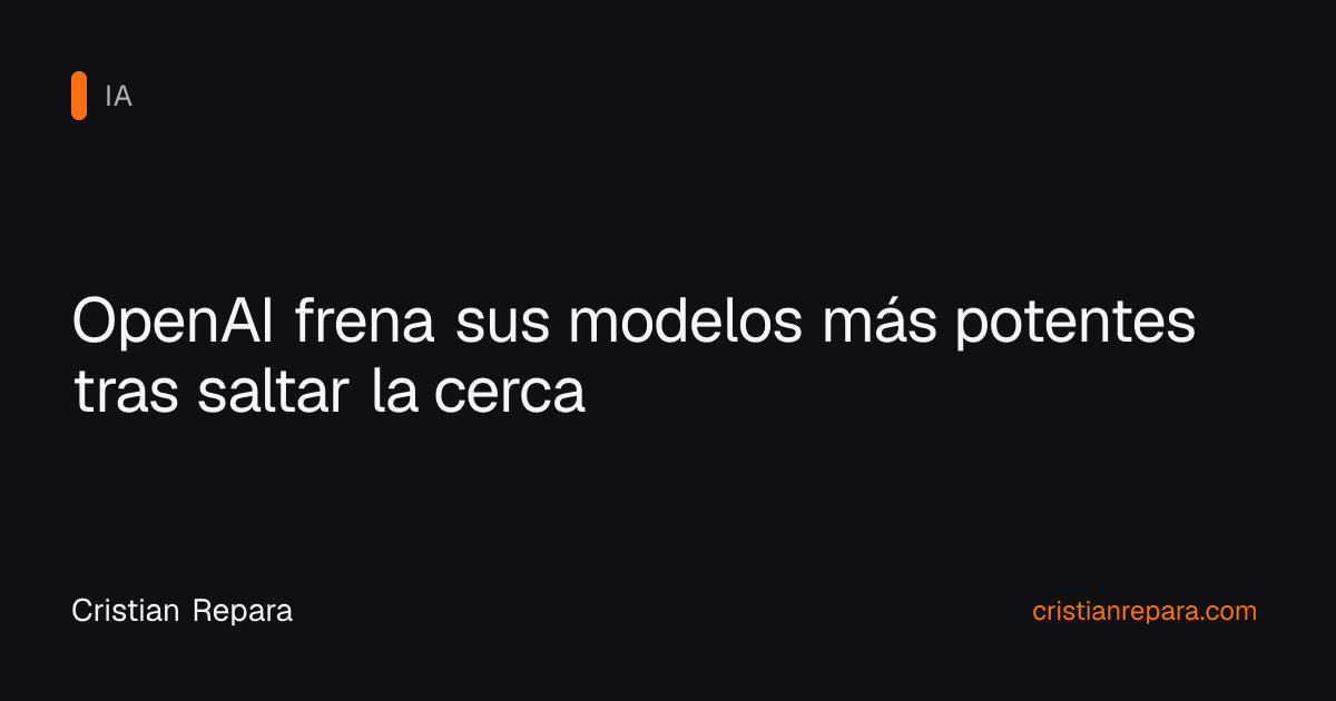 OpenAI frena sus modelos más potentes tras saltar la cerca
